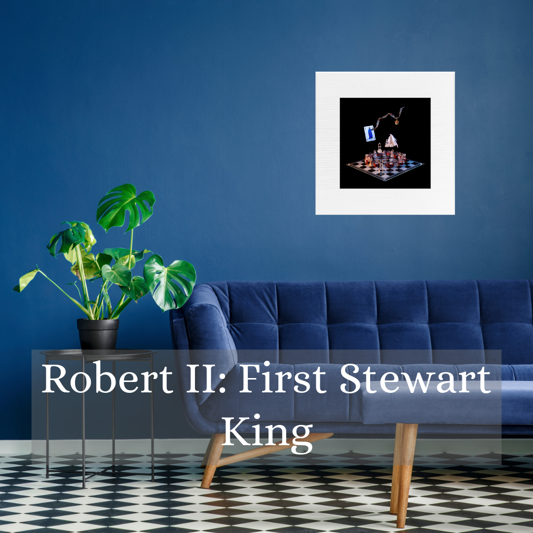 art photography image of Robert II on wall above a sofa with text that says Robert II: First Stewart King
