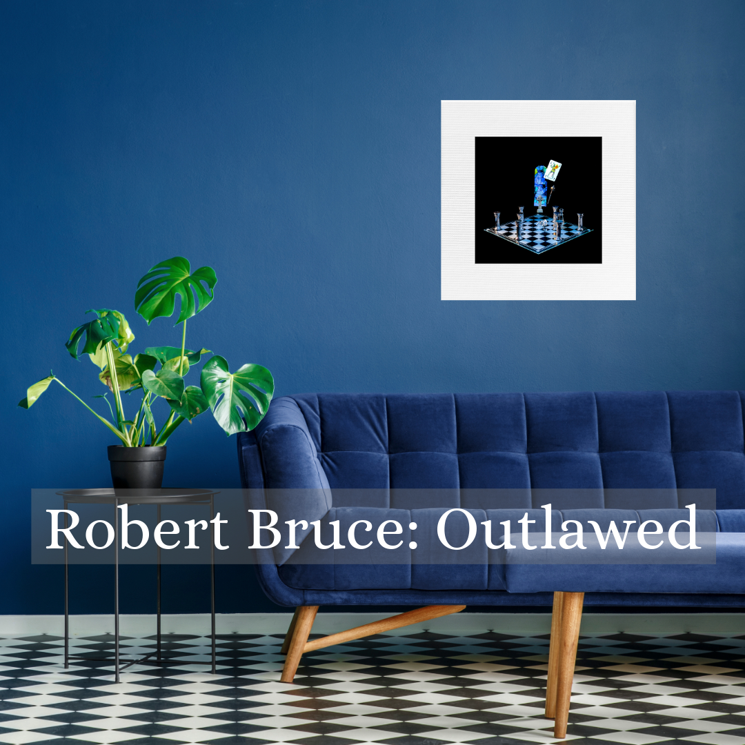 art photography image of Robert Bruce on wall above a sofa with text that says Robert Bruce; Outlawed